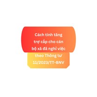Cách tính tăng trợ cấp cho cán bộ xã đã nghỉ việc theo quy định?