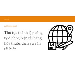 Thủ tục thành lập công ty dịch vụ vận tải hàng hóa thuộc dịch vụ vận tải biển