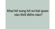 Khai bổ sung hồ sơ hải quan vào thời điểm nào?
