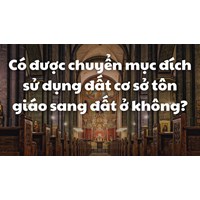 Có được chuyển mục đích sử dụng đất cơ sở tôn giáo sang đất ở không?