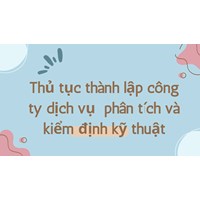 Thủ tục thành lập công ty dịch vụ  phân tích và kiểm định kỹ thuật