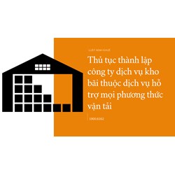 Thủ tục thành lập công ty dịch vụ kho bãi thuộc dịch vụ hỗ trợ mọi phương thức vận tải