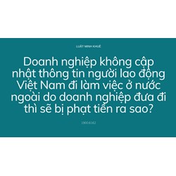 Doanh nghiệp không cập nhật thông tin người lao động Việt Nam đi làm việc ở nước ngoài do doanh nghiệp đưa đi thì sẽ bị phạt tiền ra sao?