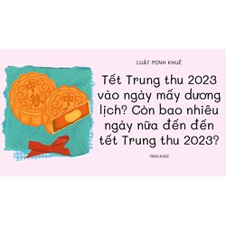 Tết Trung thu vào ngày mấy dương lịch? Còn bao nhiêu ngày nữa đến đến tết Trung thu?