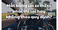 Mất bằng lái xe thì có phải thi lại hay không theo quy định?