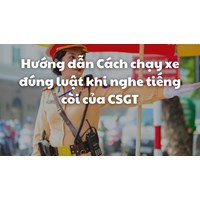 Hướng dẫn Cách chạy xe đúng luật khi nghe tiếng còi của CSGT