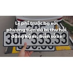 Lệ phí trước bạ với phương tiện đã bị thu hồi đăng ký xe, biển số xe