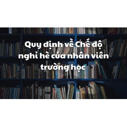 Quy định về Chế độ nghỉ hè của nhân viên trường học mới nhất