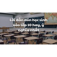 Lời dẫn đón học sinh vào lớp 10 hay, ý nghĩa nhất