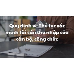 Quy định về Thủ tục xác minh tài sản thu nhập của cán bộ, công chức
