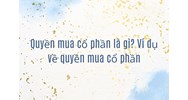 Quyền mua cổ phần là gì? Ví dụ về quyền mua cổ phần