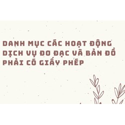 Danh mục các hoạt động dịch vụ đo đạc và bản đồ phải có giấy phép