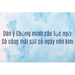 Dàn ý Chứng minh câu tục ngữ Có công mài sắt có ngày nên kim