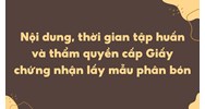 Nội dung, thời gian tập huấn và thẩm quyền cấp Giấy chứng nhận lấy mẫu phân bón