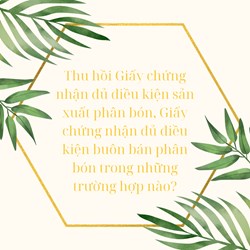 Thu hồi Giấy chứng nhận đủ điều kiện sản xuất phân bón, Giấy chứng nhận đủ điều kiện buôn bán phân bón trong những trường hợp nào?