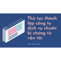 Thủ tục thành lập công ty dịch vụ chuẩn bị chứng từ vận tải