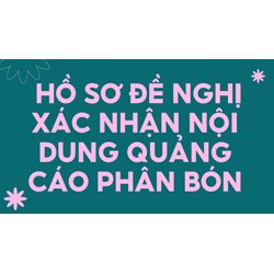 Hồ sơ đề nghị xác nhận nội dung quảng cáo phân bón