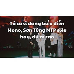 Tả ca sĩ đang biểu diễn Mono, Sơn Tùng MTP siêu hay, điểm cao