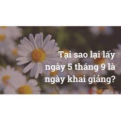 Tại sao lại lấy ngày 5 tháng 9 là ngày khai giảng?