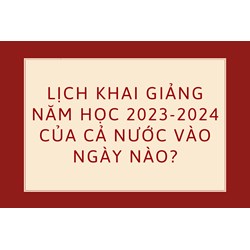 Lịch khai giảng năm học mới của cả nước vào ngày nào?