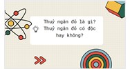 Thuỷ ngân đỏ là gì? Thuỷ ngân đỏ có độc hay không?