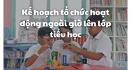 Kế hoạch tổ chức hoạt động ngoài giờ lên lớp tiểu học chi tiết