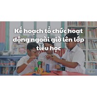 Kế hoạch tổ chức hoạt động ngoài giờ lên lớp tiểu học chi tiết