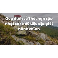 Quy định về Thời hạn cập nhật cơ sở dữ liệu địa giới hành chính