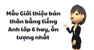 Mẫu Giới thiệu bản thân bằng tiếng Anh lớp 6 hay, ấn tượng nhất