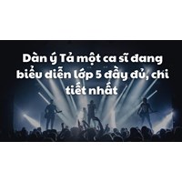 Dàn ý Tả một ca sĩ đang biểu diễn lớp 5 đầy đủ, chi tiết nhất