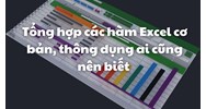 Tổng hợp các hàm Excel cơ bản, thông dụng ai cũng nên biết