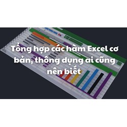 Tổng hợp các hàm Excel cơ bản, thông dụng ai cũng nên biết