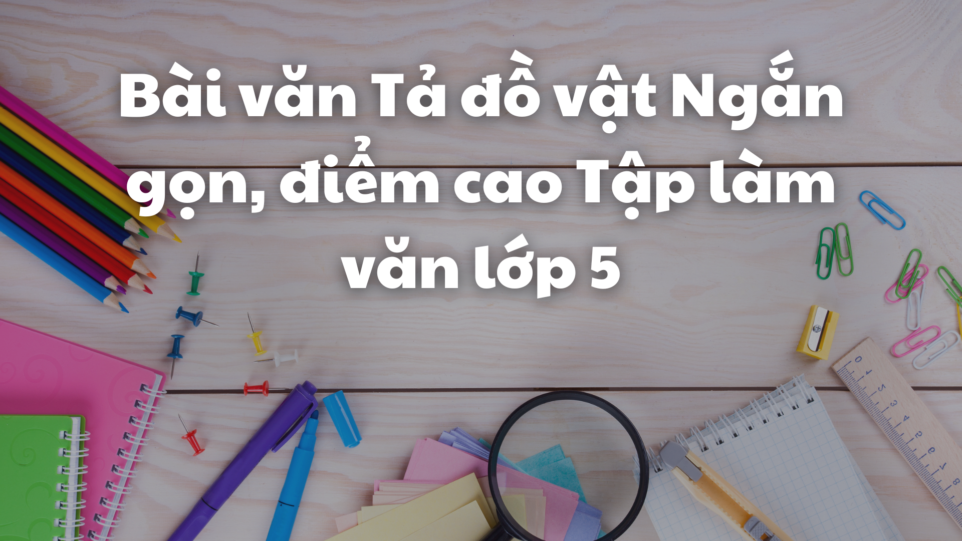 Tập Làm Văn Tả Đồ Vật Ngắn Gọn: Hướng Dẫn Chi Tiết Và Mẫu Bài Hay Nhất