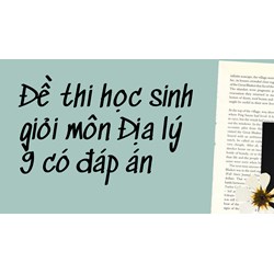 Đề thi học sinh giỏi môn Địa lý lớp 9 có đáp án