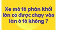 Xe mô tô phân khối lớn có được chạy vào làn ô tô không