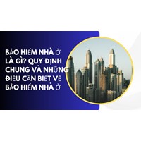 Bảo hiểm nhà ở là gì? Quy định chung và những điều cần biết về bảo hiểm nhà ở