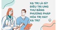 Xạ trị là gì? Điều trị ung thư bằng phương pháp hóa trị hay xạ trị?