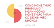 Công nghệ thực phẩm là gì? Ngành công nghệ thực phẩm có dễ xin việc không?