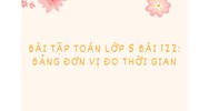 Bài tập Toán lớp 5 bài 122: Bảng đơn vị đo thời gian