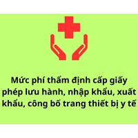 Mức phí thẩm định cấp giấy phép lưu hành, nhập khẩu, xuất khẩu, công bố trang thiết bị y tế mới nhất