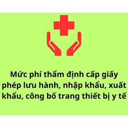 Mức phí thẩm định cấp giấy phép lưu hành, nhập khẩu, xuất khẩu, công bố trang thiết bị y tế mới nhất