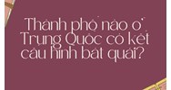 Thành phố nào ở Trung Quốc có kết cấu hình bát quái?