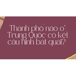 Thành phố nào ở Trung Quốc có kết cấu hình bát quái?