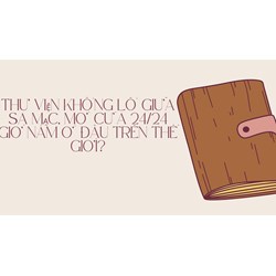 Thư viện khổng lổ giữa sa mạc, mở cửa 24/24 giờ nằm ở đâu trên thế giới?