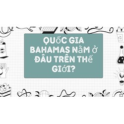 Quốc gia bahamas nằm ở đâu trên thế giới?
