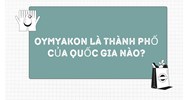 Oymyakon là thành phố của quốc gia nào?