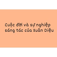 Cuộc đời và sự nghiệp sáng tác của Xuân Diệu