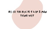 Bộ đề thi học kì 1 lớp 5 môn Tiếng Việt chọn lọc