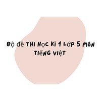 Bộ đề thi học kì 1 lớp 5 môn Tiếng Việt chọn lọc