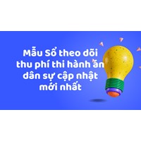 Mẫu Sổ theo dõi thu phí thi hành án dân sự cập nhật mới nhất